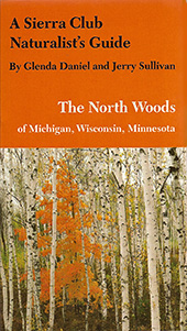 A SIERRA CLUB NATURALIST'S GUIDE TO THE NORTH WOODS OF MICHIGAN, WISCONSIN, MINNESOTA