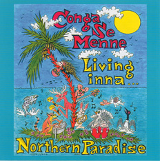 LIVING INNA NORTHERN PARADISE, a CD featuring Conga Se Menne
