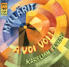 A VOI VOI! KARELIAN FEVER, a CD featuring the world music group Myllarit from Karelai, NW Russia
