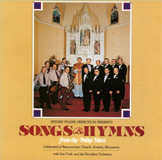 SONGS AND HYMNS FROM THE POLKA MASS, a CD presented by Father Frank Perkovich