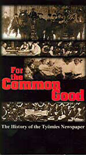 FOR THE COMMON GOOD: The History of the Tyomies Newspaper, a DVD produced by Tom Selinski